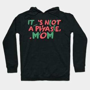 its not a phase mom Hoodie